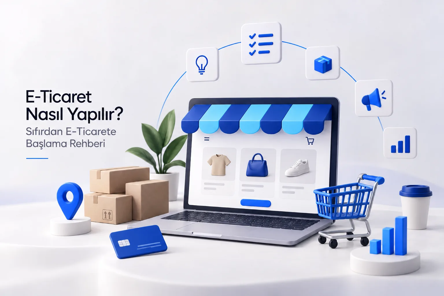 E-Ticaret Nasıl Yapılır? Sıfırdan E-Ticarete Başlama Rehberi